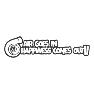 Air Goes In Happines Comes Out Turbo