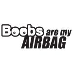 Boobs Are My Airbag