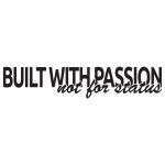 Built With Passion – Not For Status