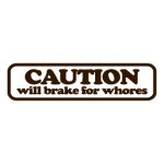 Caution Will Brake For Whores