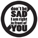 Dont Be Sad – I Am Right In Front Of You
