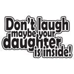 Dont Laugh Maybe Your Daughter Is Inside