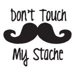 Dont Touch My Stache