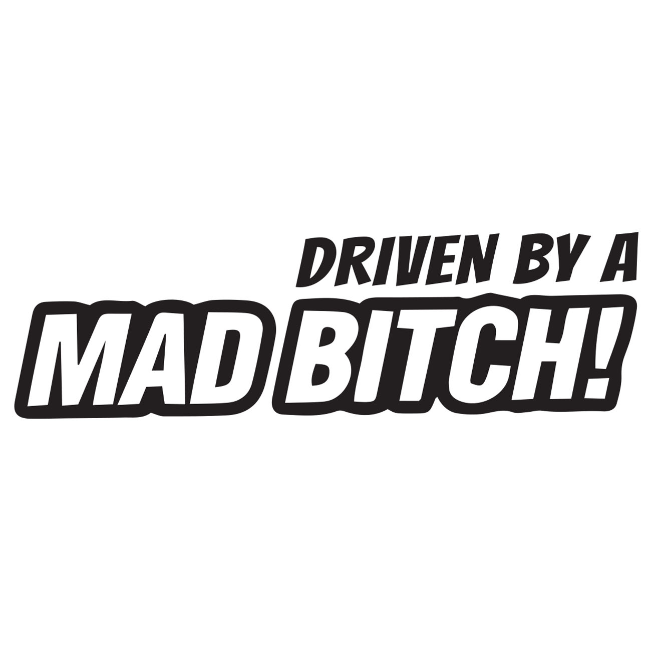 Driven By A Mad Bitch