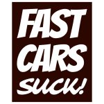 Fast Cars Suck