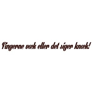 Fingerne væk eller det siger knæk!