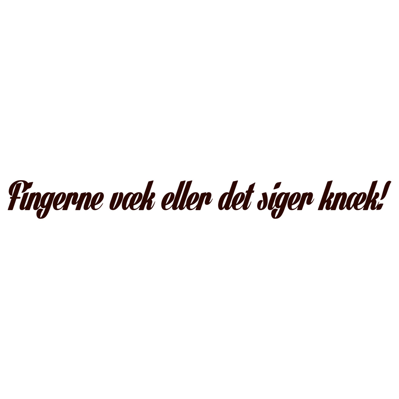 Fingerne Væk Eller Det Siger Knæk!