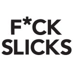 Fuck Slicks