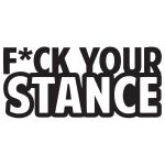 Fuck Your Stance