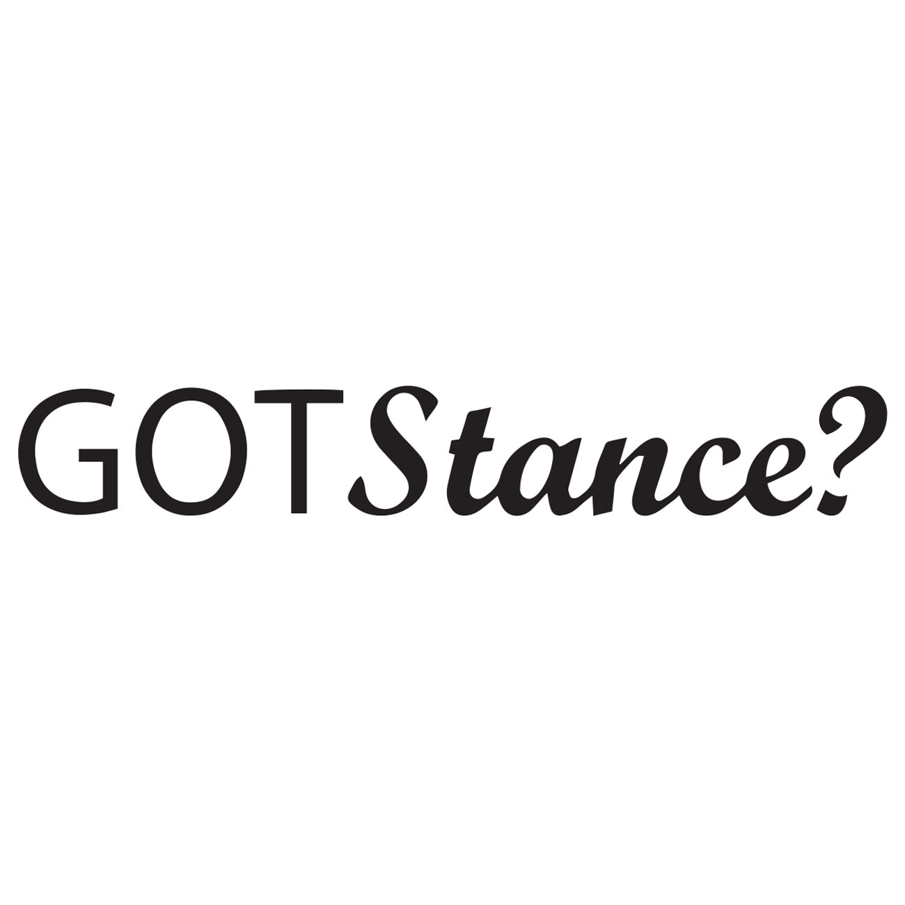 Got Stance?