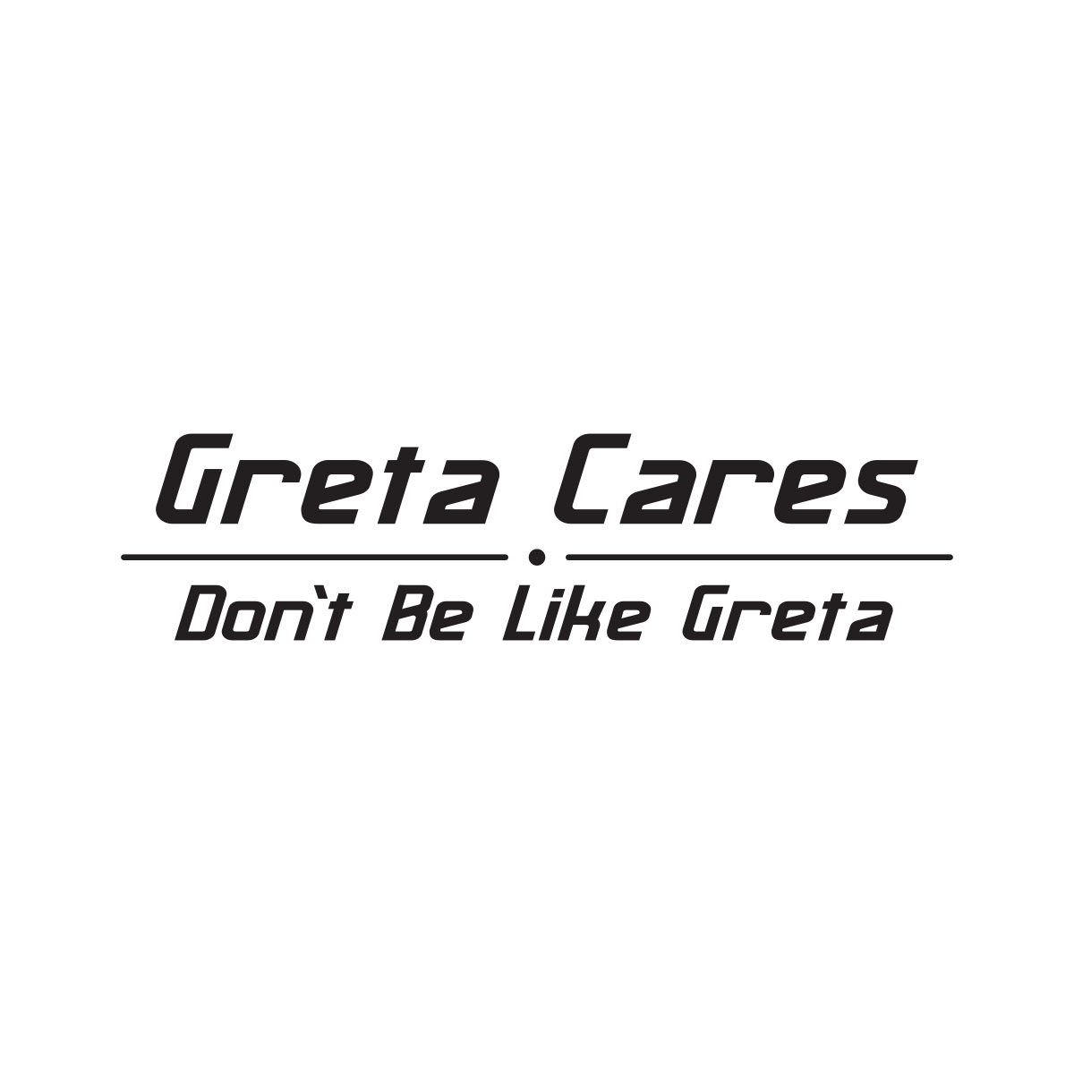 Greta Cares – Dont Be Like Greta