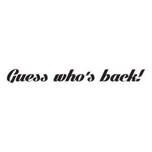 guess whos back