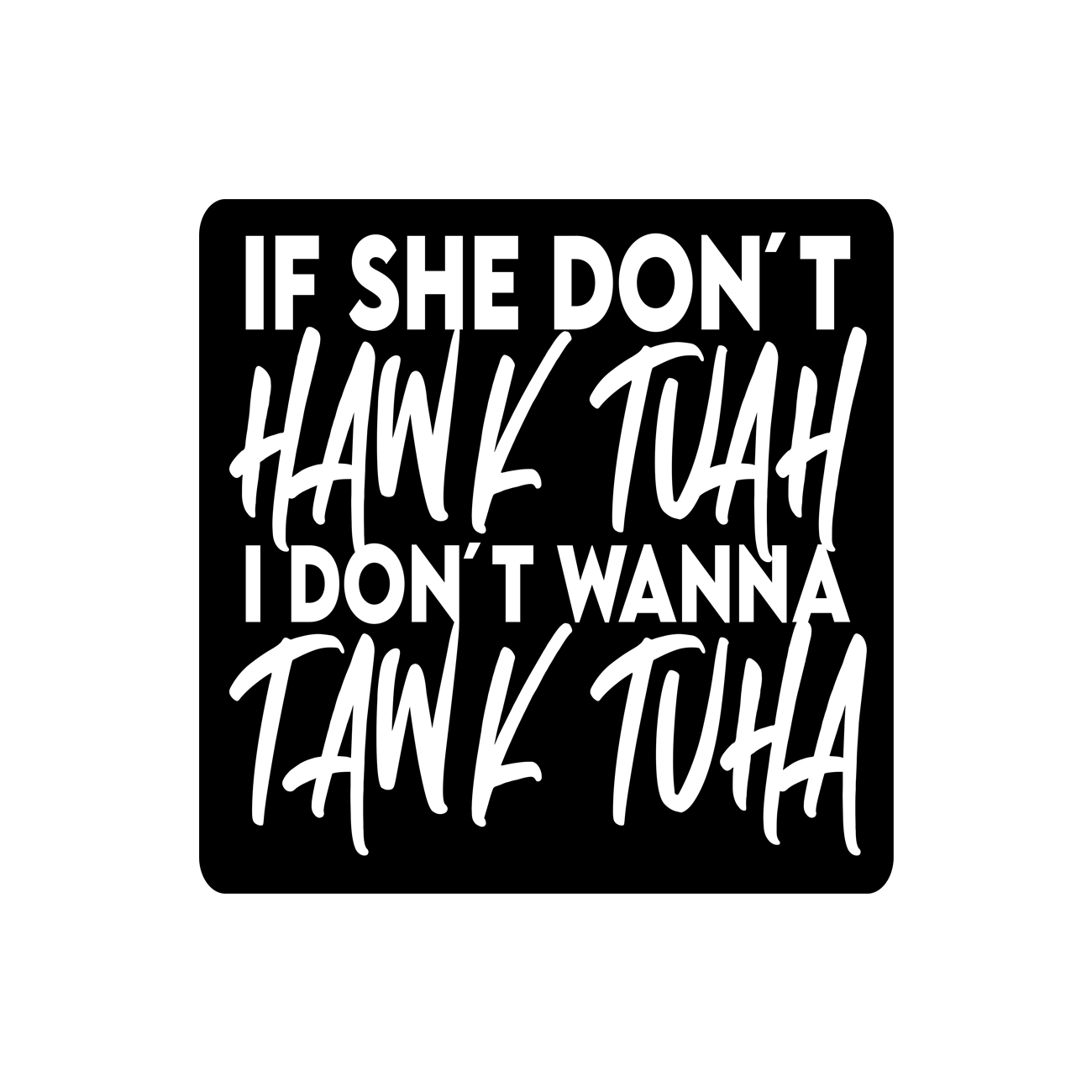 If She Don’T Hawk Tuah