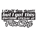I Cant See Shit But I Got This Awesome Sticker At Foliegejl