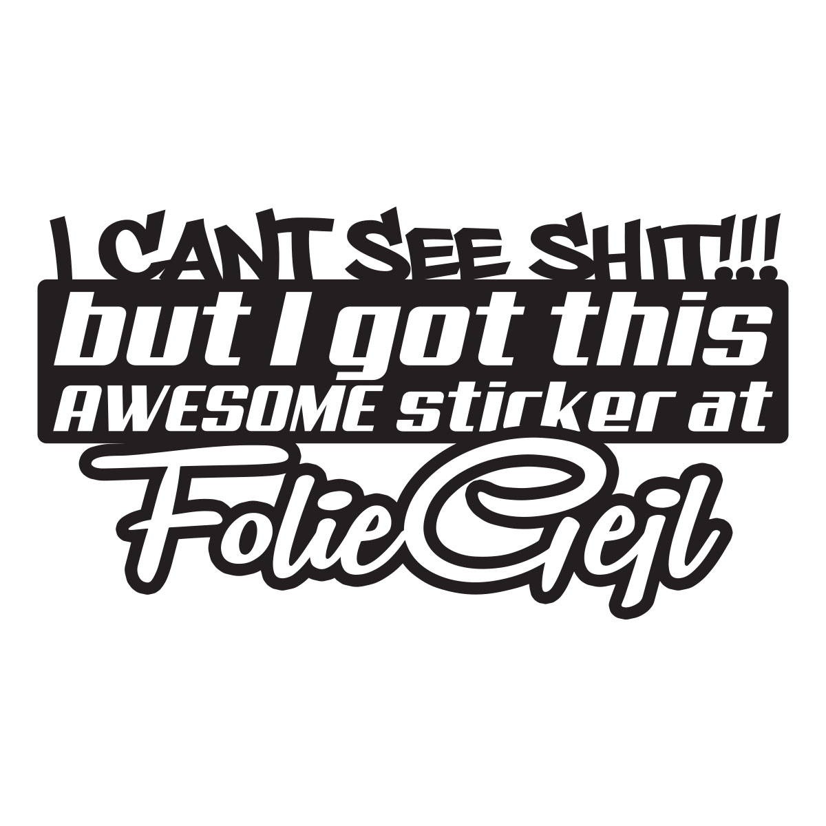 I Cant See Shit But I Got This Awesome Sticker At Foliegejl