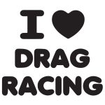 I Love Drag Racing
