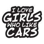 I Love Girls Who Love Cars