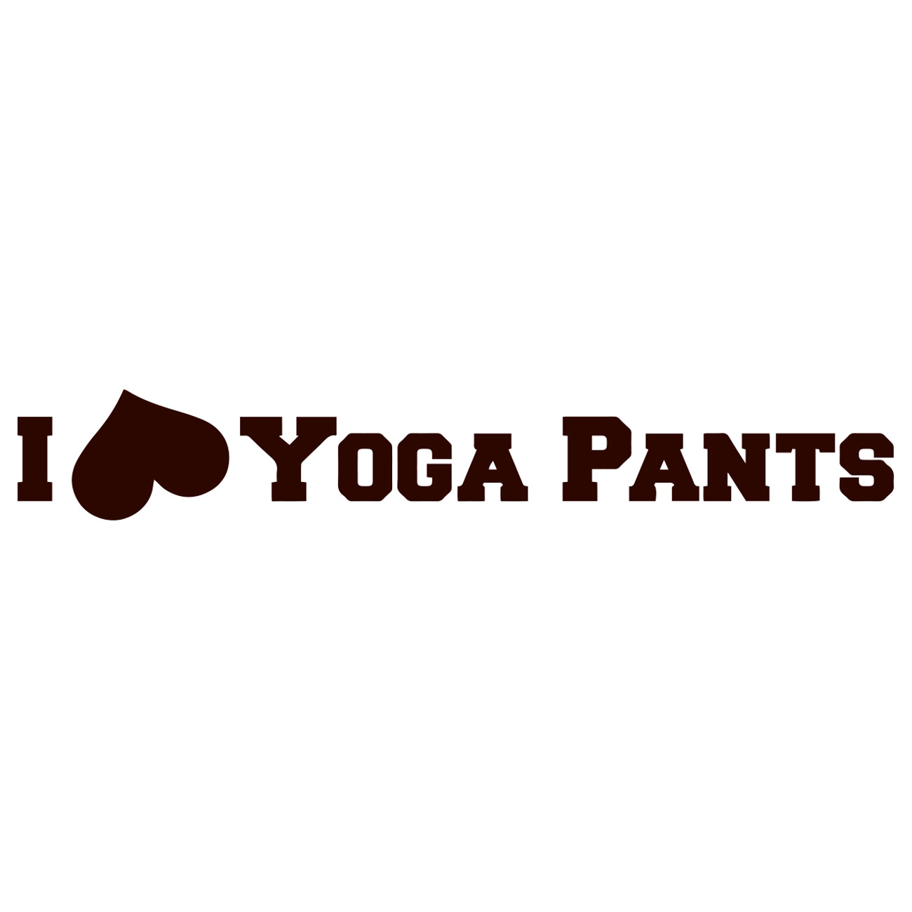 I Love Yoga Pants