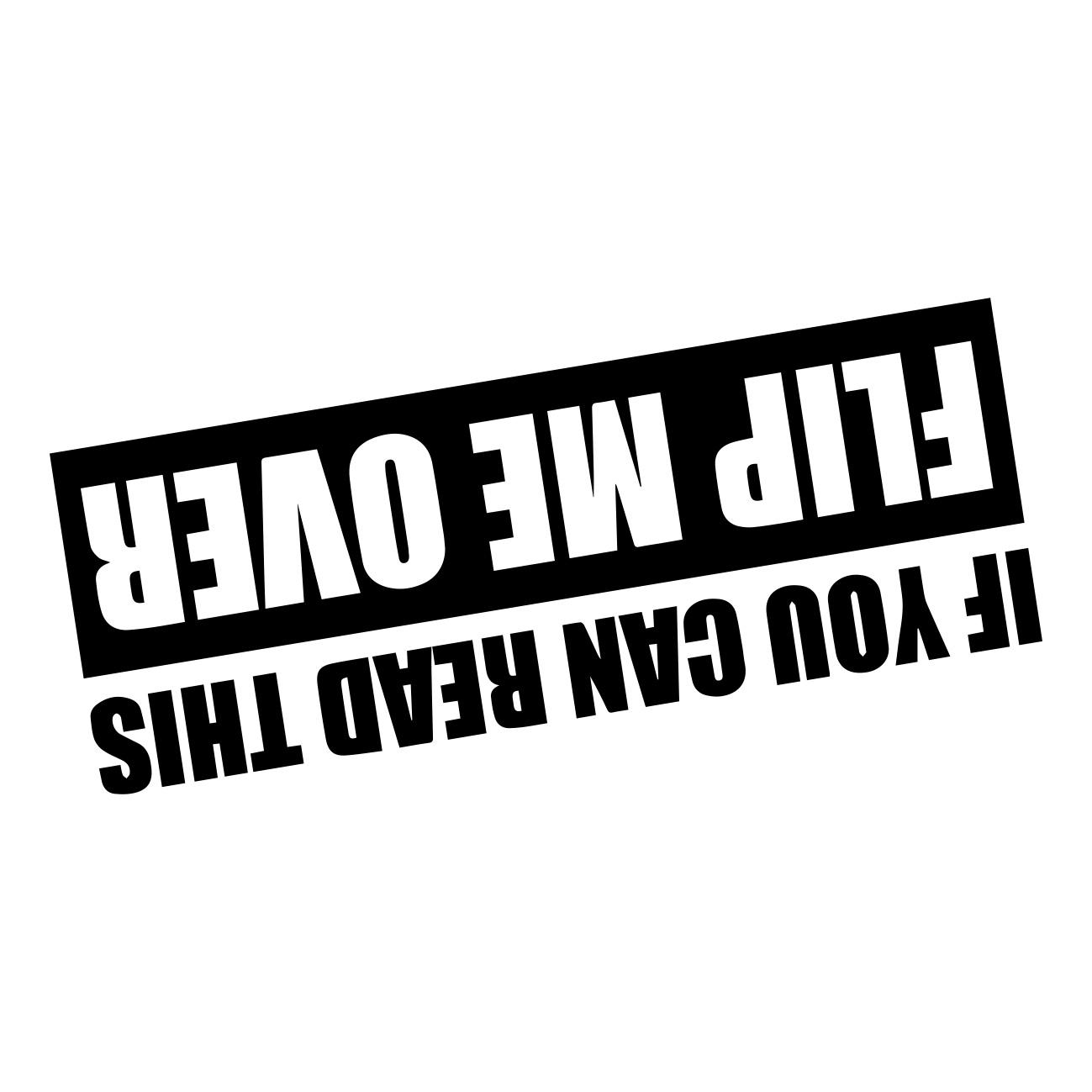 If You Can Read This Flip Me Over