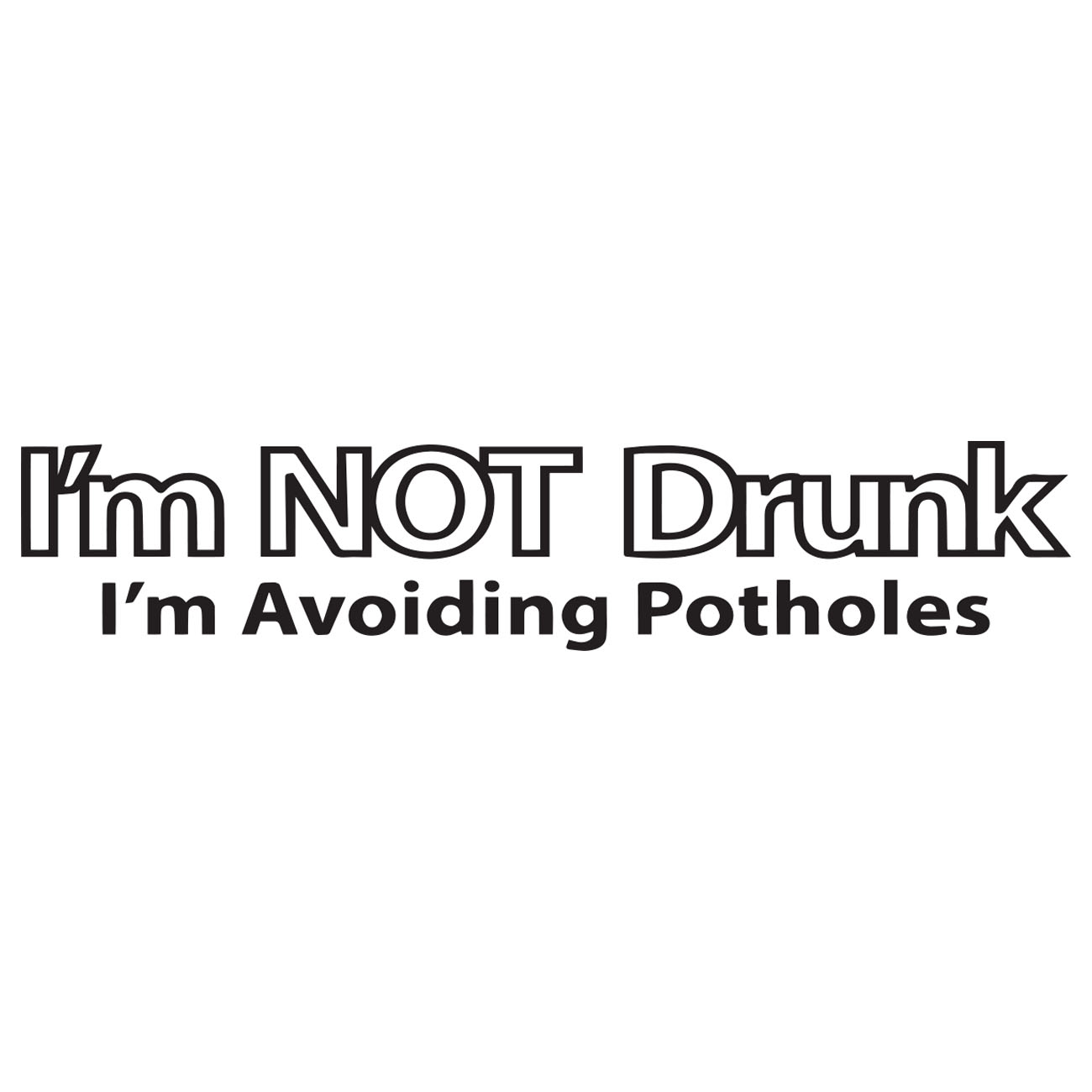 Im Not Drunk – Im Avoiding Potholes