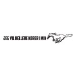 Jeg Vil Hellere Koerer I Min Mustang