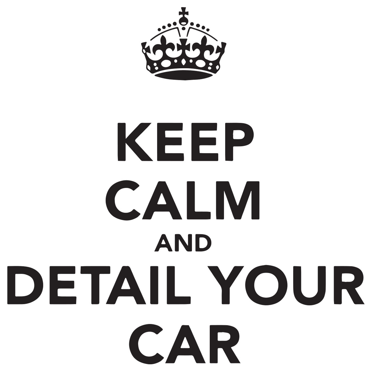 Keep Calm And Detail Your Car