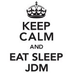 Keep Calm And Eat Sleep Jdm