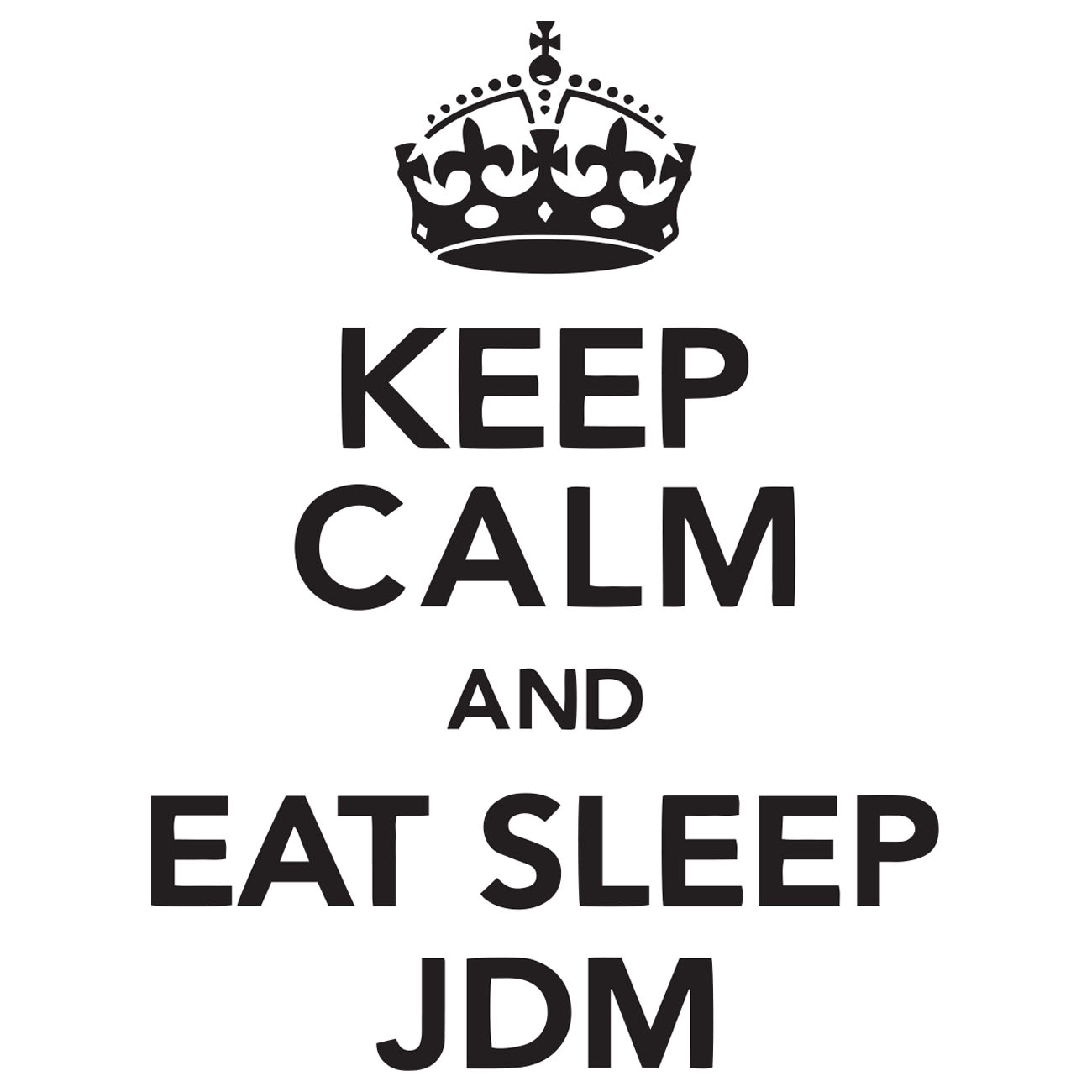 Keep Calm And Eat Sleep Jdm