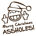 Merry Christmas Assholes