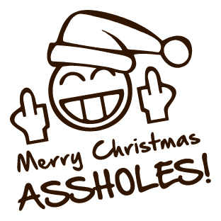 Merry Christmas Assholes