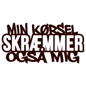 min koersel skraemmer ogsaa mig