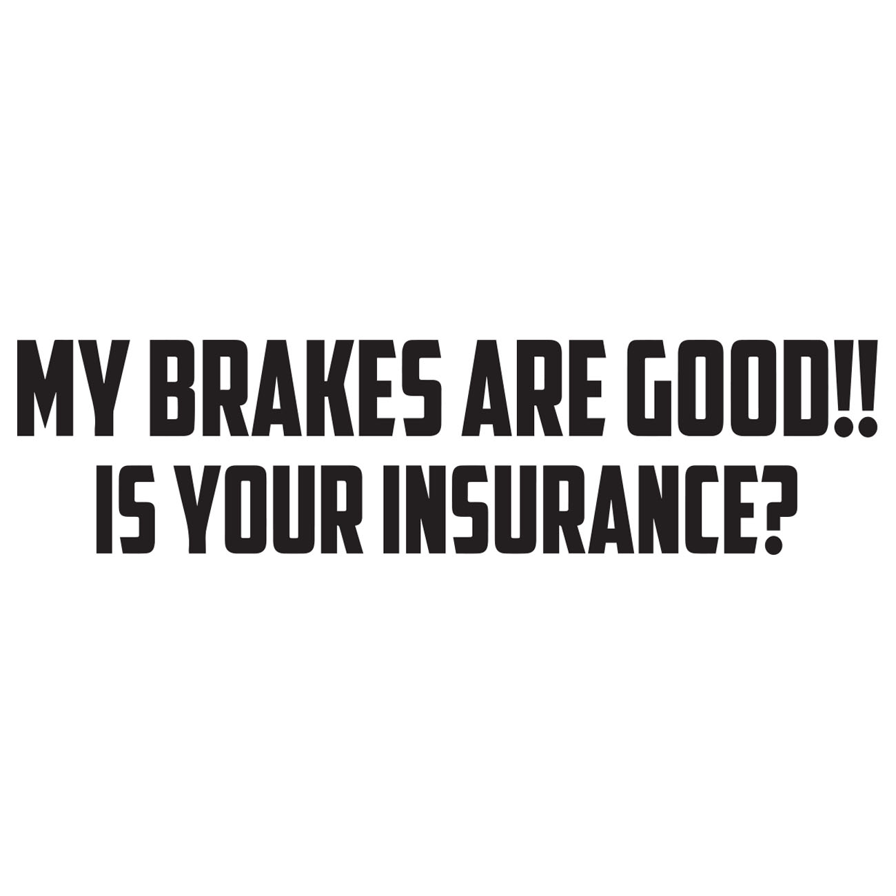 My Brakes Are Good – Is Your Insurance?