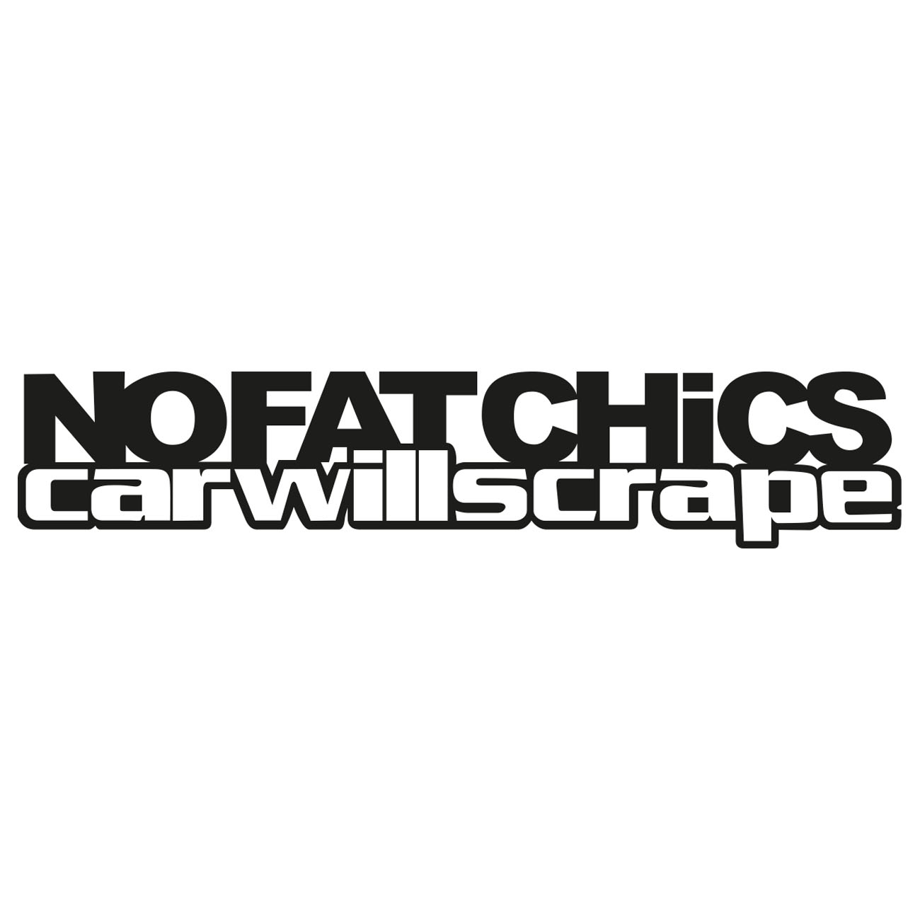 No Fat Chics – Car Will Scrape 1