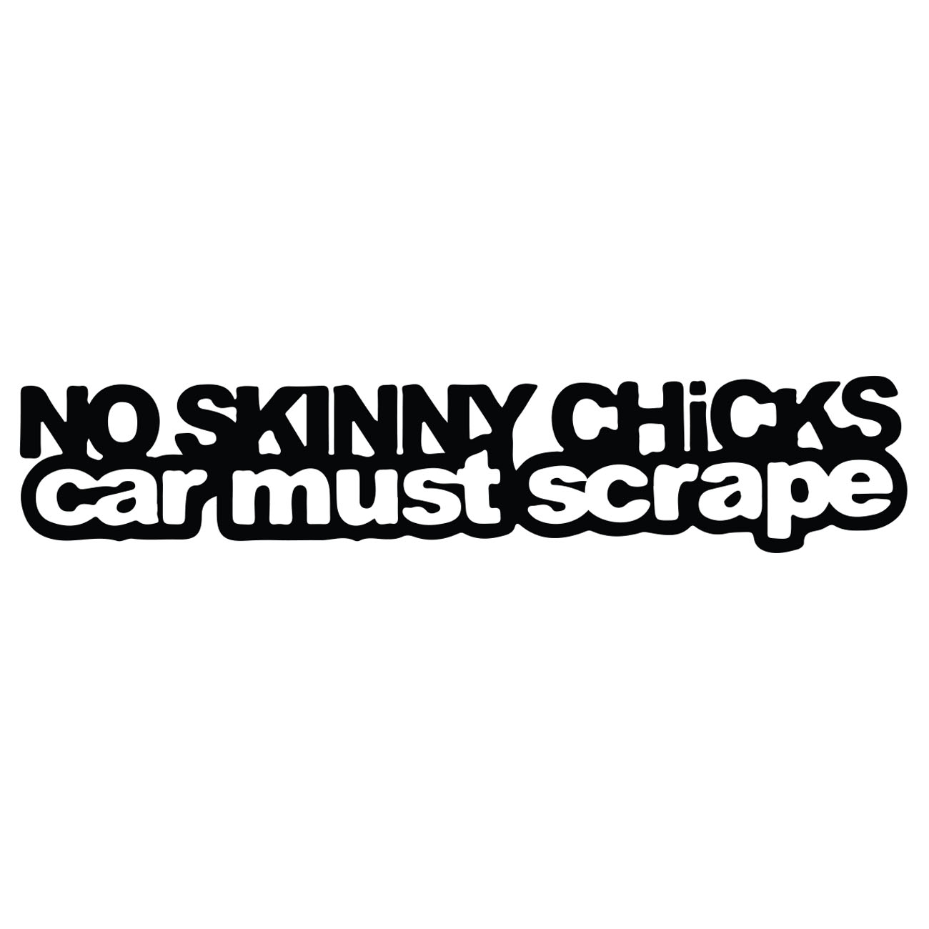 No Skinny Chicks – Car Must Scrape