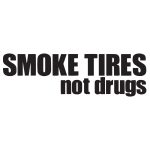 Smoke Tires Not Drugs