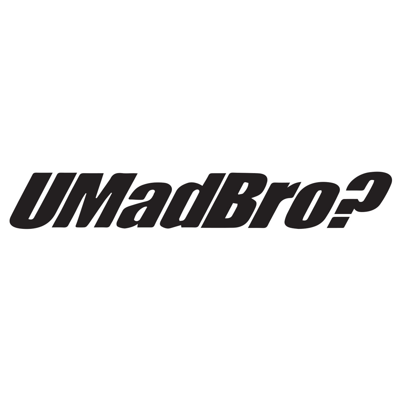 Umadbro? 1