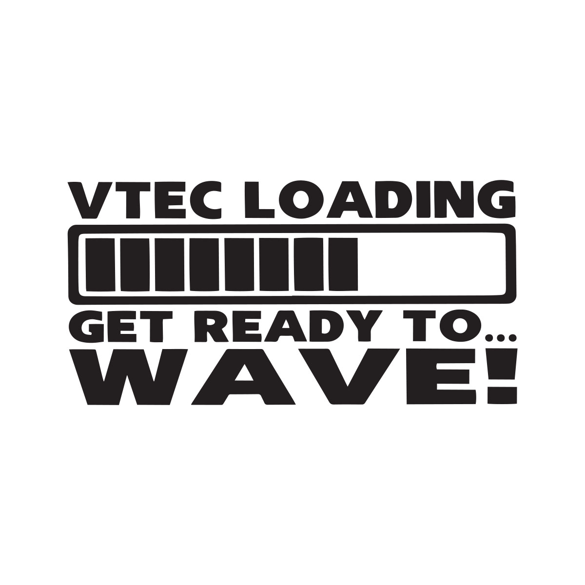 Vtec Loading Get Ready To Wave