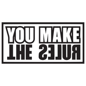 You make the rules
